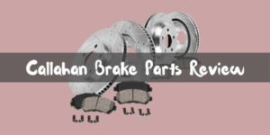 Callahan Brake Parts Review