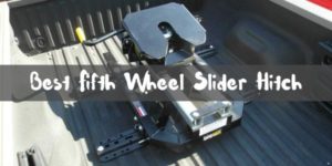 Best Fifth Wheel Slider Hitch Reviews
