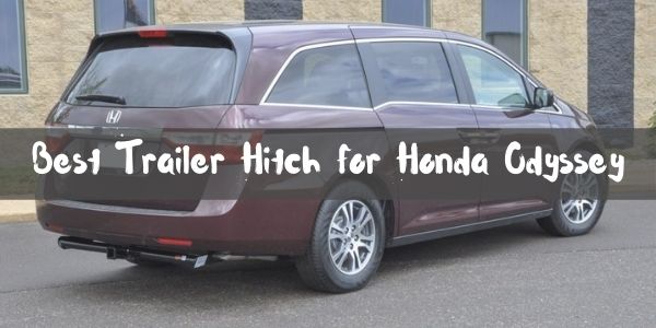 Best Trailer Hitch for Honda Odyssey