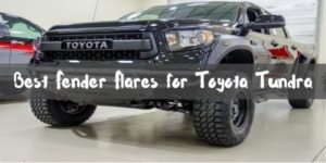 Best Fender Flares for Toyota Tundra