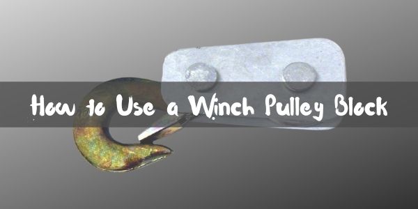 How to Use a Winch Pulley Block