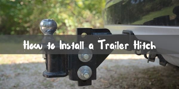 How to Install a Trailer Hitch