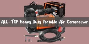 ALL TOP Heavy Duty Portable Air Compressor Review