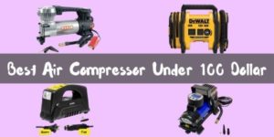 Best Air Compressor Under 100 Dollar