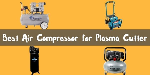 Best Air Compressor for Plasma Cutter