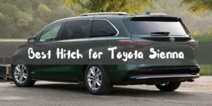 Best Hitch for Toyota Sienna