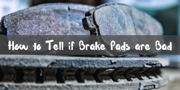 How to Tell if Brake Pads are Bad
