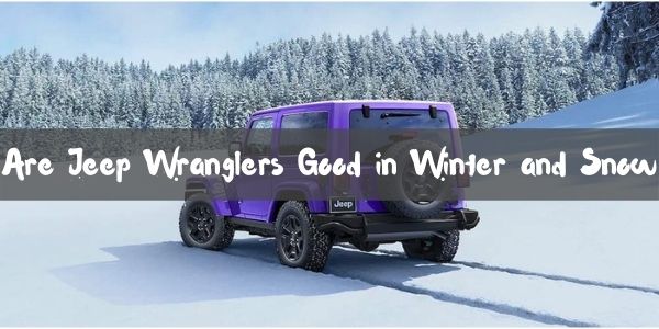 Are Jeep Wranglers Good in Winter and Snow