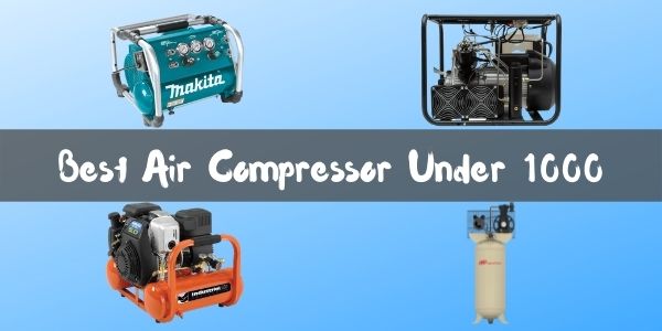 Best Air Compressor Under 1000