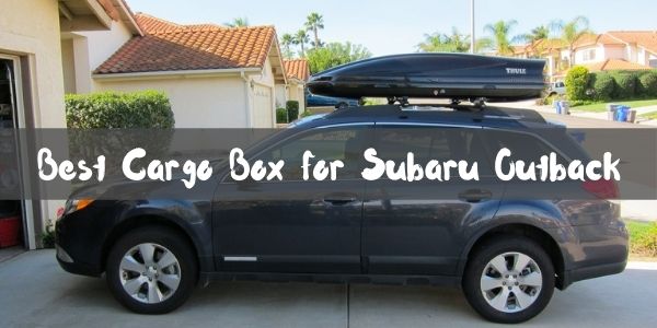 Best Cargo Box for Subaru Outback