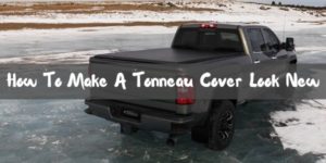 How To Make A Tonneau Cover Look New
