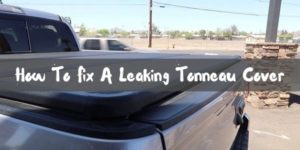 How To Fix A Leaking Tonneau Cover