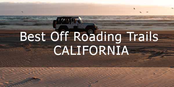 Best Off Roading Trails in California
